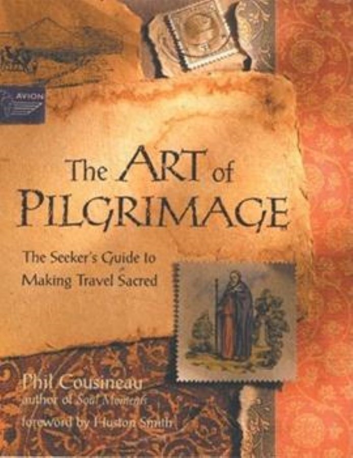 The Art of Pilgrimage: The Seeker’s Guide to Making Travel Sacred