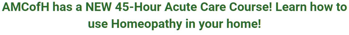Text: AMCofH has a NEW 45-Hour Acute Care Course! Learn how to use Homeopathy in your home!