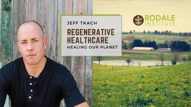 Rodale Institute: Jeff Tkach Talks Regenerative Healthcare Healing Our Planet Rodale Institute Farm and image of CIO Jeff Tkach