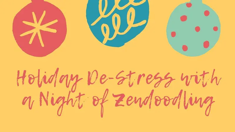 yellow background with 3 cartoony christmas ball ornaments at the top and text in script at the bottom: Holiday De-Stress with a Night of Zendoodling