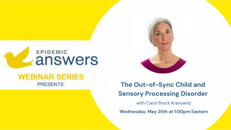 Epidemic Answers logo, photo of Carol Stock Kranowitz, and day/time of webinar Epidemic Answers logo, photo of Carol Stock Kranowitz, and day/time of webinar