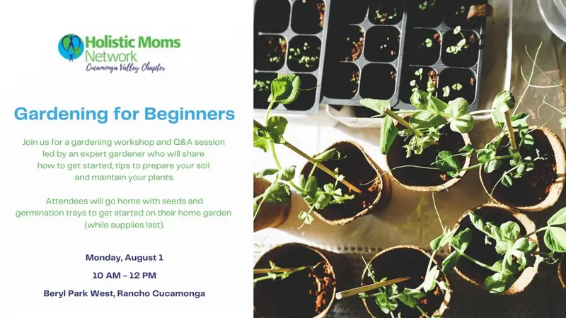 Gardening for Beginners hosted by Holistic Moms Network - Cucamonga Valley CA Chapter Information for Gathering on Gardening for Beginners. Gardening seedlings and plants.