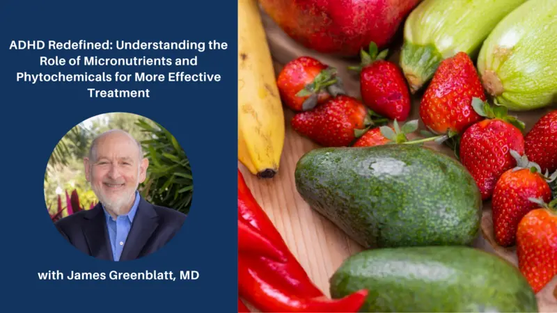 ADHD Redefined: Understanding the Role of Micronutrients and Phytochemicals for More Effective Treatment ADHD Redefined: Understanding the Role of Micronutrients and Phytochemicals for More Effective Treatment