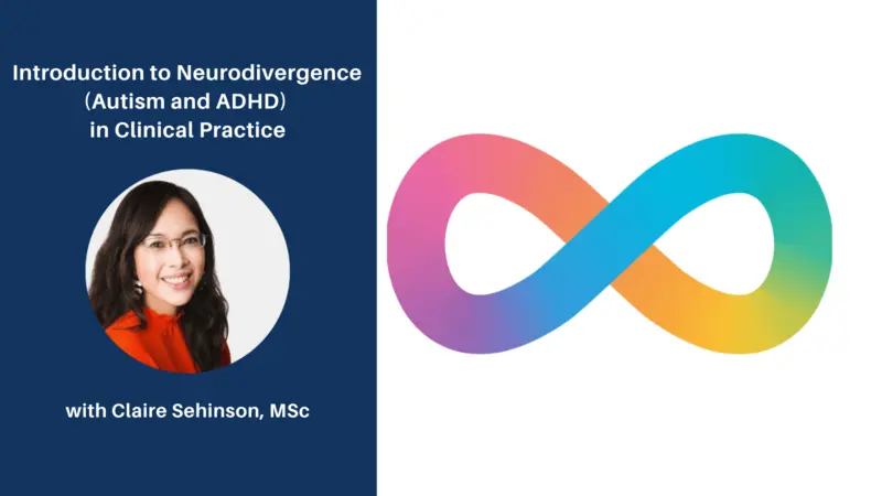 Introduction to Neurodivergence (Autism and ADHD) in Clinical Practice