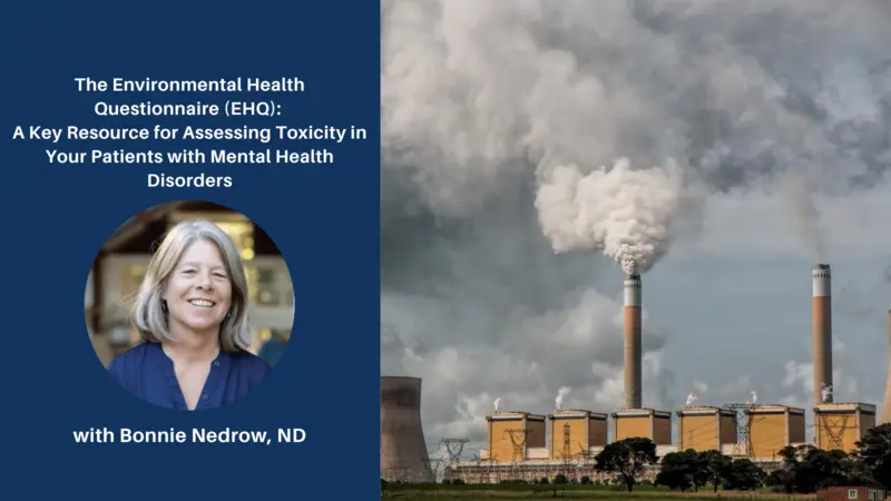 The Environmental Health Questionnaire (EHQ): A Key Resource for Assessing Toxicity in Your Patients with Mental Health Disorders The Environmental Health Questionnaire (EHQ): A Key Resource for Assessing Toxicity in Your Patients with Mental Health Disorders