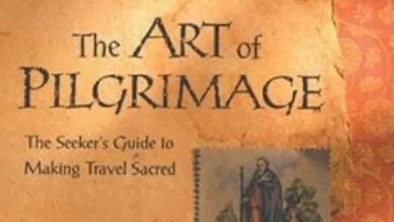 The Art of Pilgrimage: The Seeker’s Guide to Making Travel Sacred The Art of Pilgrimage: The Seeker’s Guide to Making Travel Sacred