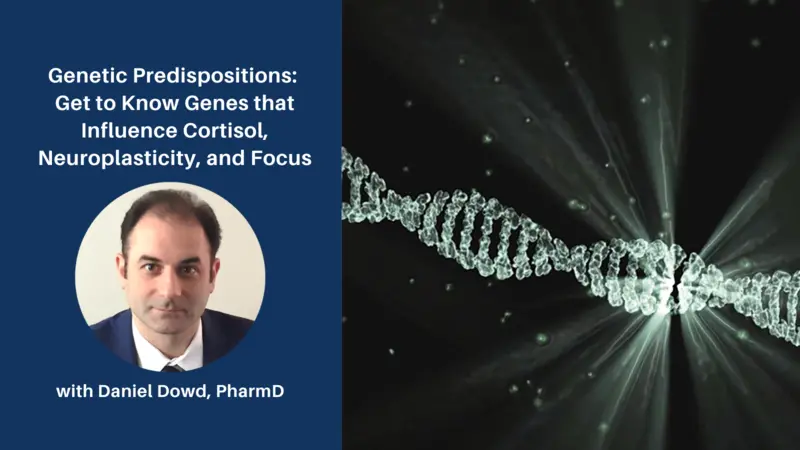 Genetic Predispositions: Get to Know Genes that Influence Cortisol, Neuroplasticity, and Focus Genetic Predispositions: Get to Know Genes that Influence Cortisol, Neuroplasticity, and Focus