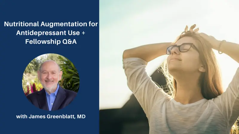 Nutritional Augmentation for Antidepressant Use + Fellowship Q&A