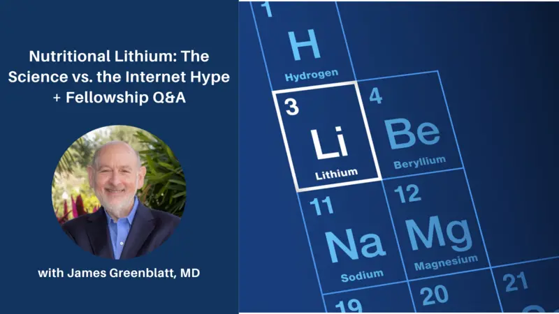 Nutritional Lithium: The Science vs. the Internet Hype + Fellowship Q&A