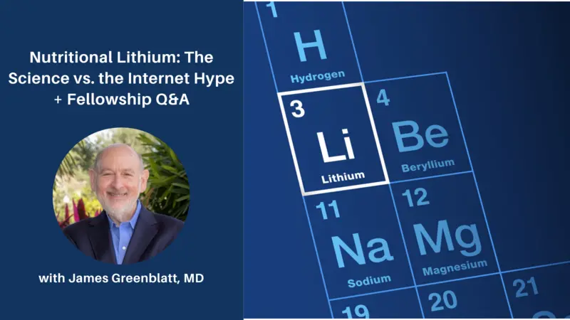 Nutritional Lithium: The Science vs. the Internet Hype + Fellowship Q&A Nutritional Lithium: The Science vs. the Internet Hype + Fellowship Q&A