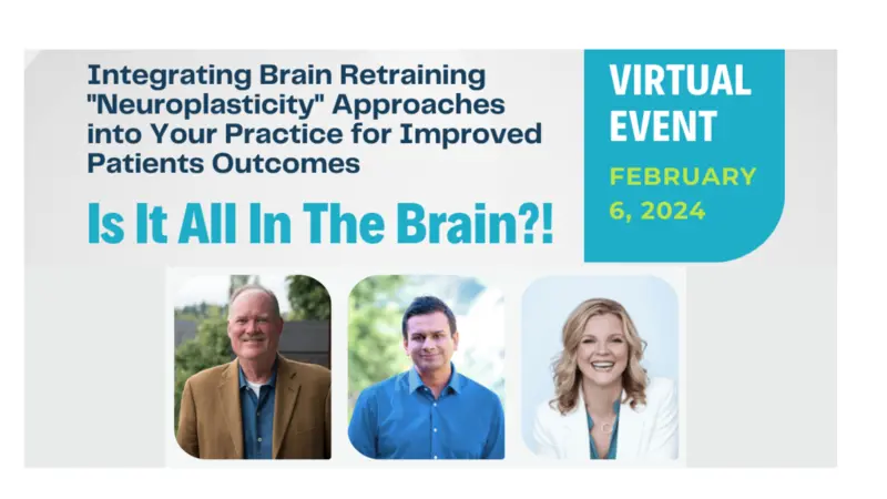 “Is It All In The Brain?!” Integrating Brain Retraining “Neuroplasticity” Approaches into Your Practice for Improved Patients Outcomes