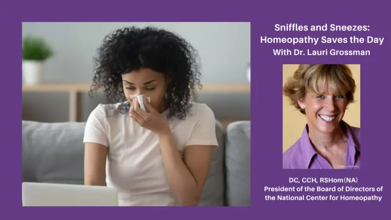 Sniffles and Sneezes: Homeopathy Saves the Day Webinar with Dr. Lauri Grossman Sniffles and Sneezes: Homeopathy Saves the Day Webinar with Dr. Lauri Grossman