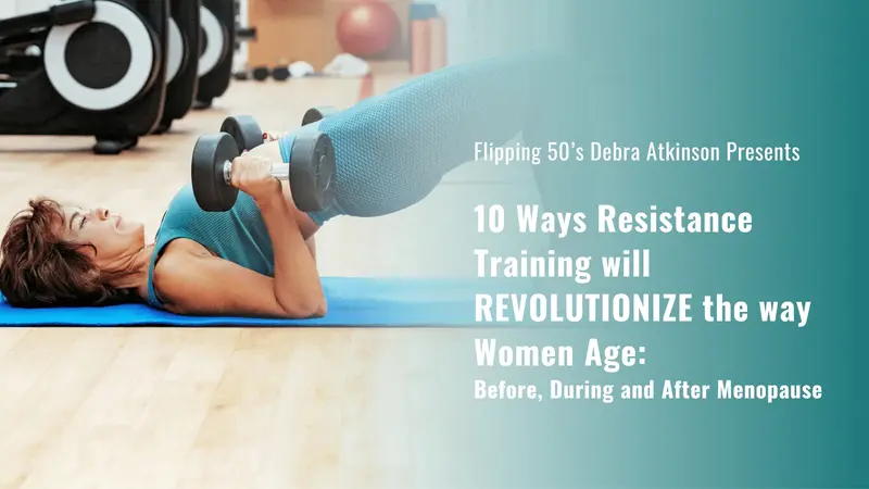 Banner: 10 Ways Resistance Training will Revolutionize the Way Women Age: Before, During and After Menopause