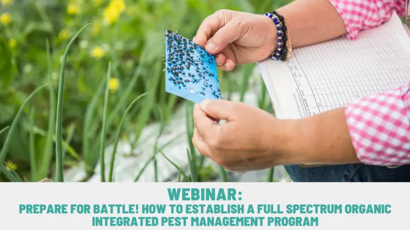 Prepare For Battle! How To Establish A Full Spectrum Organic Integrated Pest Management Program Prepare For Battle! How To Establish A Full Spectrum Organic Integrated Pest Management Program