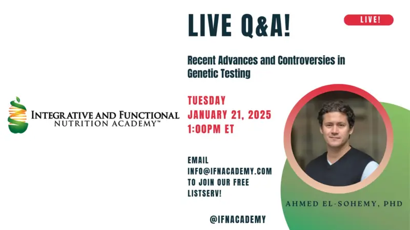 LIVE Q&A with Ahmed El-Sohemy, PhD... Recent Advances and Controversies in Genetic Testing IFNA Banner
