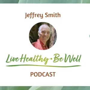 Jeffrey Smith Live Healthy Be Well Podcast
