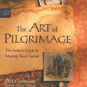 The Art of Pilgrimage: The Seeker’s Guide to Making Travel Sacred