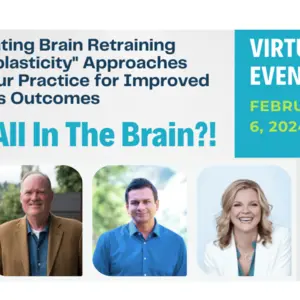 “Is It All In The Brain?!” Integrating Brain Retraining “Neuroplasticity” Approaches into Your Practice for Improved Patients Outcomes