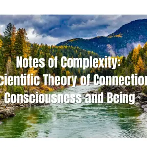 Notes of Complexity: A Scientific Theory of Connection, Consciousness and Being