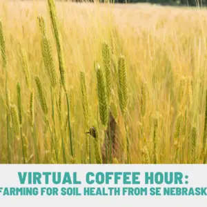 Virtual Coffee Hour: Organic Grain Farming For Soil Health From Se Nebraska To Ne Kansas