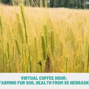 Virtual Coffee Hour: Organic Grain Farming For Soil Health From Se Nebraska To Ne Kansas